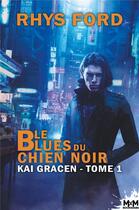 Couverture du livre « Kai Gracen Tome 1 : le blues du chien noir » de Rhys Ford aux éditions Mxm Bookmark