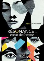 Couverture du livre « Résonance : coeur de femme » de Gina De Vastey aux éditions Les Trois Colonnes
