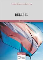 Couverture du livre « Belle il » de Andre Pouilles-Duplaix aux éditions Verone