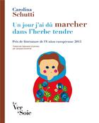 Couverture du livre « Un jour j'irai marcher dans l'herbe tendre » de Carolina Schutti aux éditions Le Ver A Soie