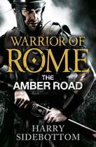 Couverture du livre « Warrior of Rome: The Amber Road » de Harry Sidebottom aux éditions Penguin Books Ltd Digital