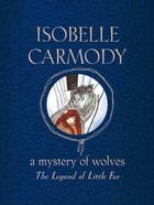 Couverture du livre « The Legend of Little Fur: A Mystery of Wolves » de Carmody Isobelle aux éditions Penguin Books Ltd Digital