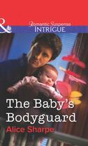 Couverture du livre « The Baby's Bodyguard (Mills & Boon Intrigue) » de Alice Sharpe aux éditions Mills & Boon Series