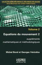 Couverture du livre « Équations du mouvement t.2 ; suppléments mathématiques et méthodologiques » de Georges Venizelos et Michel Borel aux éditions Iste