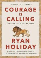 Couverture du livre « COURAGE IS CALLING - FORTUNE FAVOURS THE BRAVE » de Ryan Holiday aux éditions Profile Books