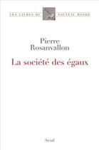 Couverture du livre « La société des égaux » de Pierre Rosanvallon aux éditions Seuil