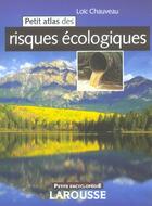 Couverture du livre « Petit Atlas Des Risques Ecologiques » de Loic Chauveau aux éditions Larousse