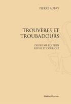 Couverture du livre « Trouvères et troubadours » de Pierre Aubry aux éditions Slatkine Reprints