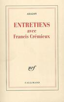 Couverture du livre « Entretiens avec Francis Crémieux » de Louis Aragon aux éditions Gallimard