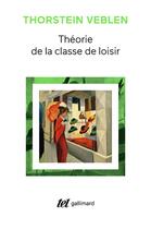 Couverture du livre « Théorie de la classe de loisir » de Thorstein Veblen aux éditions Gallimard