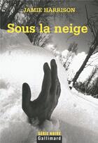Couverture du livre « Sous la neige » de Jamie Harrison aux éditions Gallimard