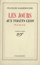 Couverture du livre « Les Jours Aux Volets Clos » de F Barberousse aux éditions Gallimard