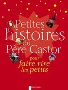 Couverture du livre « Petites histoires du Père Castor pour faire rire les petits » de  aux éditions Pere Castor