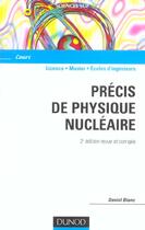 Couverture du livre « Precis de physique nucleaire ; licence, master, ecoles d'ingenieurs (2e édition) » de Daniel Blanc aux éditions Dunod