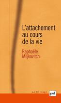 Couverture du livre « L'attachement au cours de la vie » de Raphaele Miljkovitch aux éditions Puf