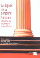 Couverture du livre « La dignité de la personne humaine ; recherche sur un processus de juridicisation » de Stéphanie Hennette-Vauchez et Charlotte Girard aux éditions Puf