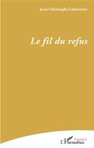 Couverture du livre « Le fil du refus » de Jean-Christophe Leforestier aux éditions L'harmattan