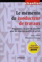 Couverture du livre « Le mémento du conducteur de travaux ; préparation et suivi de chantier pour les marchés publics et privés (3e édition) » de Brice Fevre et Sebastien Fourage aux éditions Eyrolles