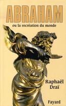 Couverture du livre « Abraham ou la recréation du monde » de Raphael Drai aux éditions Fayard