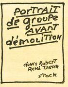 Couverture du livre « Portraits De Groupe Avant Demolition » de Rene Taesh et Denis Robert aux éditions Stock