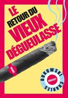 Couverture du livre « Le retour du vieux dégueulasse » de Charles Bukowski aux éditions Grasset