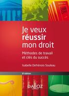Couverture du livre « Je veux réussir mon droit ; méthodes de travail et clés du succès (8e édition) » de Isabelle Defrenois-Souleau aux éditions Dalloz