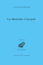 Couverture du livre « Les Héraclides d'Euripide : Edition, traduction et commentaire » de Julien Bocholier aux éditions Belles Lettres