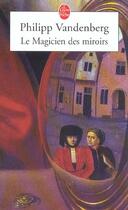 Couverture du livre « Le magicien des miroirs » de Philipp Vandenberg aux éditions Le Livre De Poche