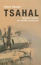 Couverture du livre « Tsahal nouvelle histoire de l'armée israëlienne » de Razoux/Pierre aux éditions Perrin