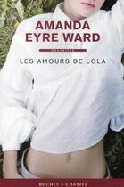 Couverture du livre « Les amours de Lola » de Amanda Eyre Ward aux éditions Buchet Chastel