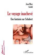 Couverture du livre « Le voyage inachevé » de Geidel Jean Marc aux éditions L'harmattan