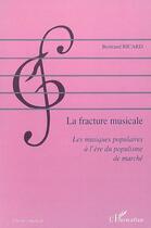 Couverture du livre « La fracture musicale ; les musiques populaires à l'ère du populisme de marché » de Bertrand Ricard aux éditions Editions L'harmattan