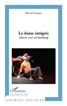 Couverture du livre « La danse intégrée ; danser avec un handicap » de Muriel Guigou aux éditions L'harmattan