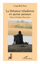 Couverture du livre « La littérature tchadienne en quinze parcours » de Ouaga-Balle Danai aux éditions Editions L'harmattan