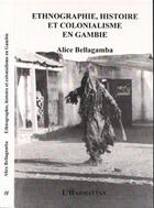 Couverture du livre « Ethnographie histoire et colonialisme en gambie » de Alice Bellagamba aux éditions Editions L'harmattan