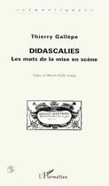 Couverture du livre « Didascalies : Les mots de la mise en scène » de Thierry Gallèpe aux éditions Editions L'harmattan