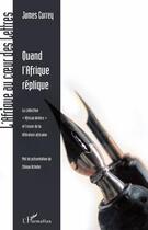 Couverture du livre « Quand l'Afrique réplique ; la collection African writers et l'essor de la littérature africaine » de James Currey aux éditions Editions L'harmattan