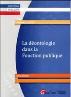 Couverture du livre « La déontologie dans la fonction publique » de Emmanuel Aubin aux éditions Gualino