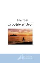 Couverture du livre « La poesie en deuil » de Walid Saket aux éditions Le Manuscrit