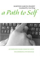 Couverture du livre « A path to self ; accompanied inner communication » de Martine Garcin-Fradet aux éditions Books On Demand