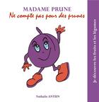 Couverture du livre « Madame prune ne compte pas pour des prunes - illustrations, couleur » de Nathalie Antien aux éditions Books On Demand
