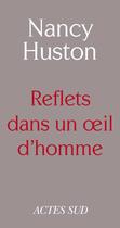 Couverture du livre « Reflets dans un oeil d'homme » de Nancy Huston aux éditions Editions Actes Sud