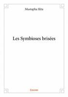 Couverture du livre « Les symbioses brisées » de Slita Mustapha aux éditions Edilivre