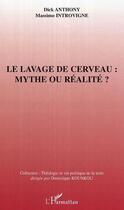 Couverture du livre « Le lavage de cerveau : mythe ou realite » de Dick Anthony aux éditions Editions L'harmattan