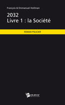 Couverture du livre « 2032 livre 1 : la société » de Francois Hollman et Emmanuel Hollman aux éditions Publibook