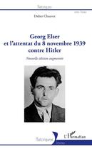 Couverture du livre « Georg Elser et l'attentat du 8 novembre 1939 contre hitler » de Didier Chauvet aux éditions L'harmattan