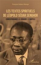 Couverture du livre « Les textes spirituels de LéopoldSéedar Senghor ; correspondances Senghor - Bartels » de Francois-Hubert Manga aux éditions L'harmattan