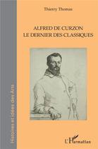 Couverture du livre « Alfred de Curzon : le dernier des classiques » de Thierry Thomas aux éditions L'harmattan