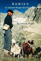 Couverture du livre « Adrien ; le dernier berger des Pyrénées » de Raymond Ratio aux éditions Éditions Cairn