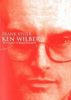 Couverture du livre « Ken Wilber ; la pensée comme passion » de Frank Visser aux éditions Almora